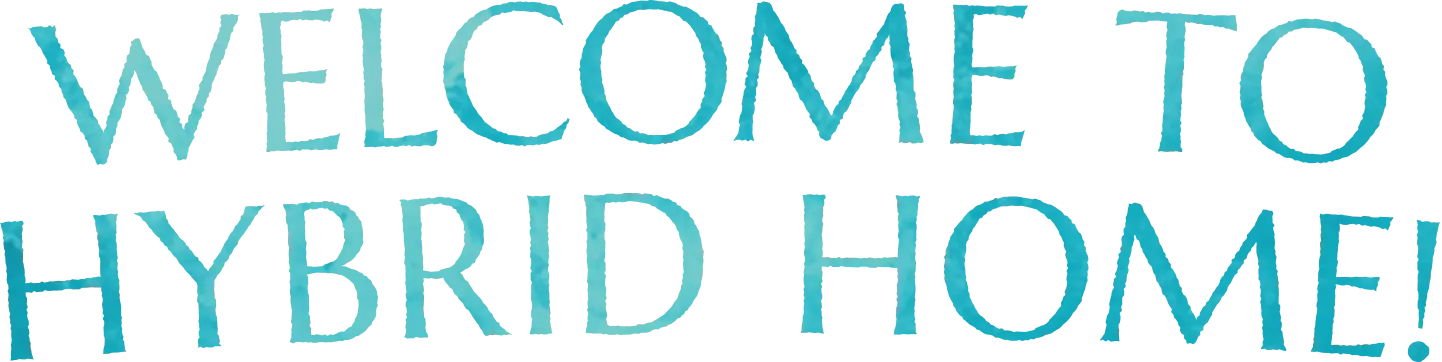 WELCOME TO HYBRID HOME!